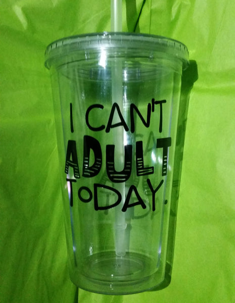 I Can't Adult Today - 16oz Tumbler