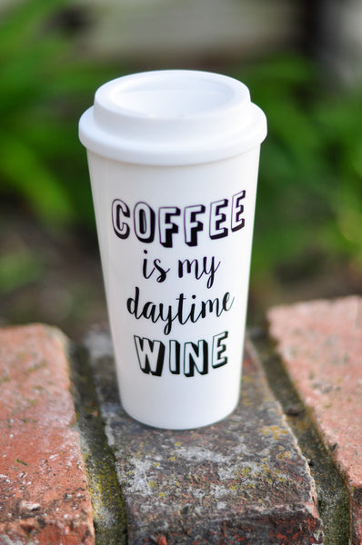 Coffee is my Daytime Wine - Travel Coffee Mug