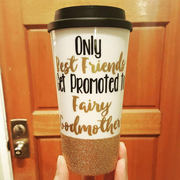 Only Best Friends get Promoted to Fairy Godmother - {Glitter} Travel Coffee Mug