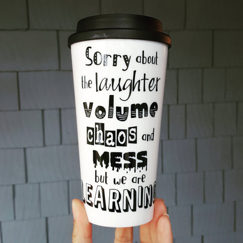 Sorry about the Laughter, Volume, Chaos & Mess - Travel Coffee Mug
