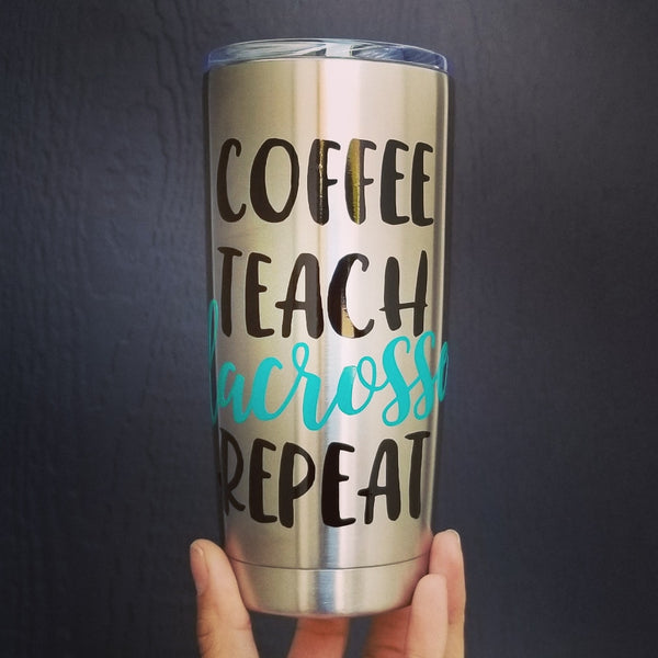 Coffee, Teach,  Lacrosse, Repeat - Stainless Steel Tumbler