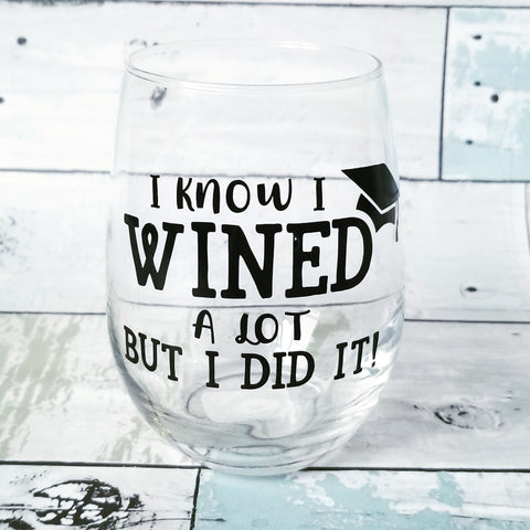 I know I WINED a lot but I did it - Wine Glass
