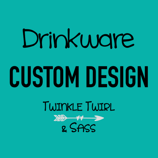 Custom Order | Drinkware