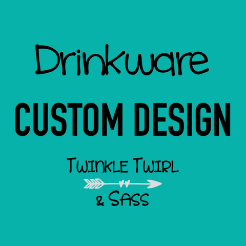 Custom Order | Drinkware
